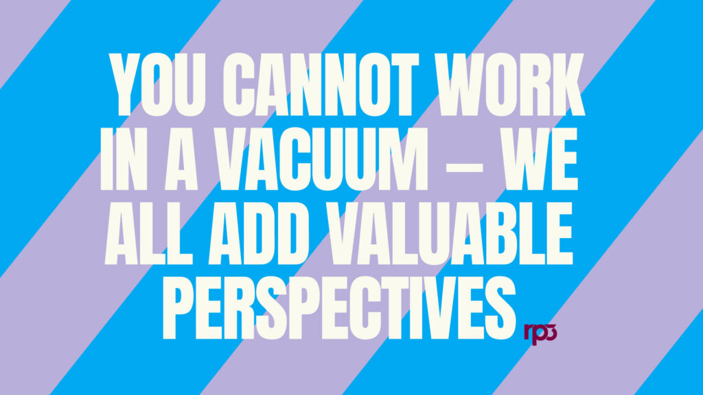" You cannot work in a vacuum — we all add valuable perspectives."
- Noah Mooney 